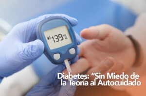Diabetes sin Miedo de la Teoría al Autocuidado